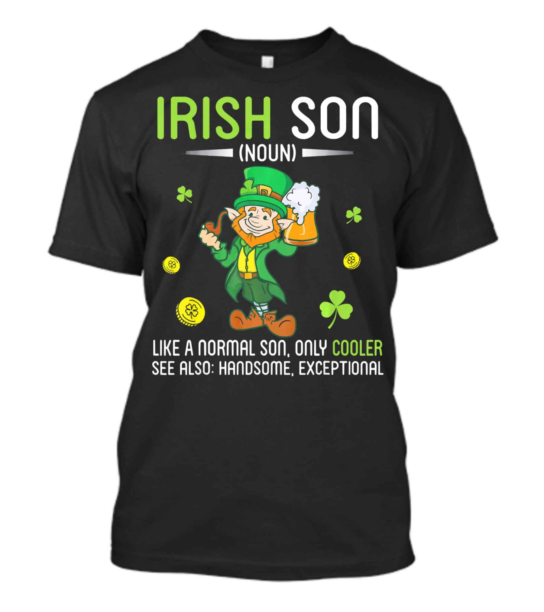 Irish Son Noun Leprechaun Drink Beer Like A Normal Son Only Cooler See Also Handsome Exceptional T-Shirt