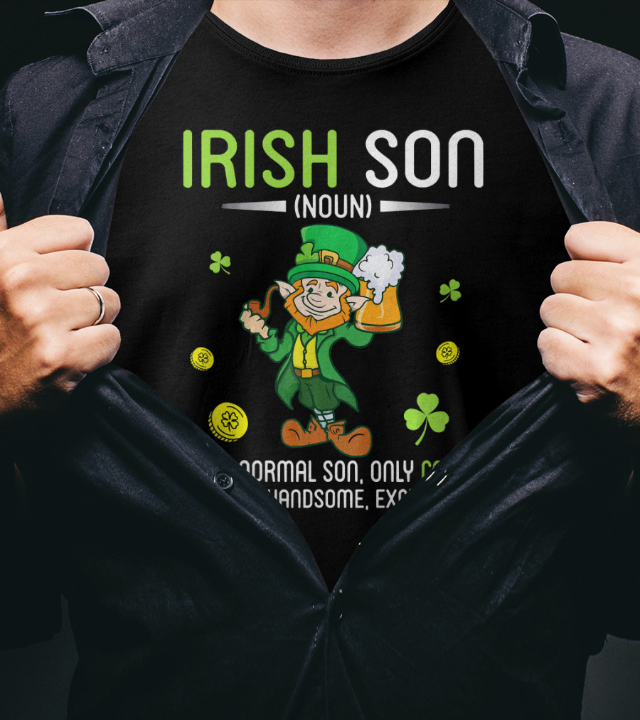 Irish Son Noun Leprechaun Drink Beer Like A Normal Son Only Cooler See Also Handsome Exceptional T-Shirt