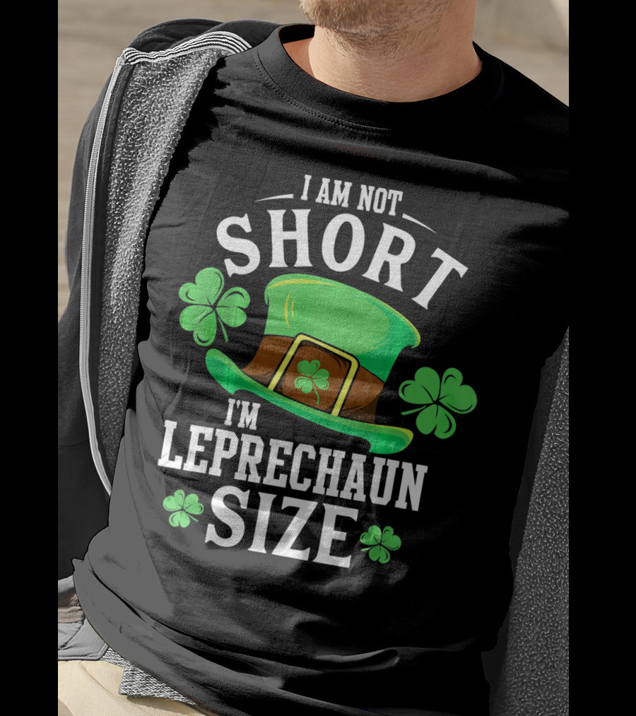 I Am Not Short I'm Leprechaun Size Funny Saint Patricks Day T-Shirt