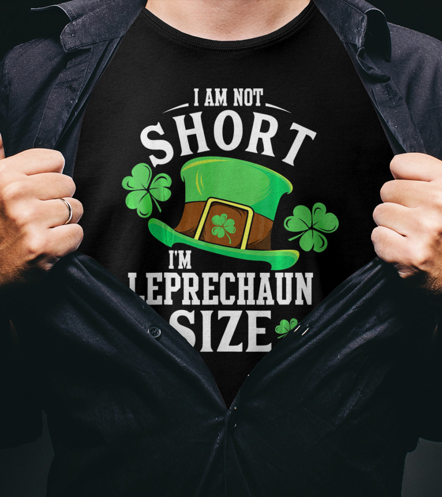 I Am Not Short I'm Leprechaun Size Funny Saint Patricks Day T-Shirt