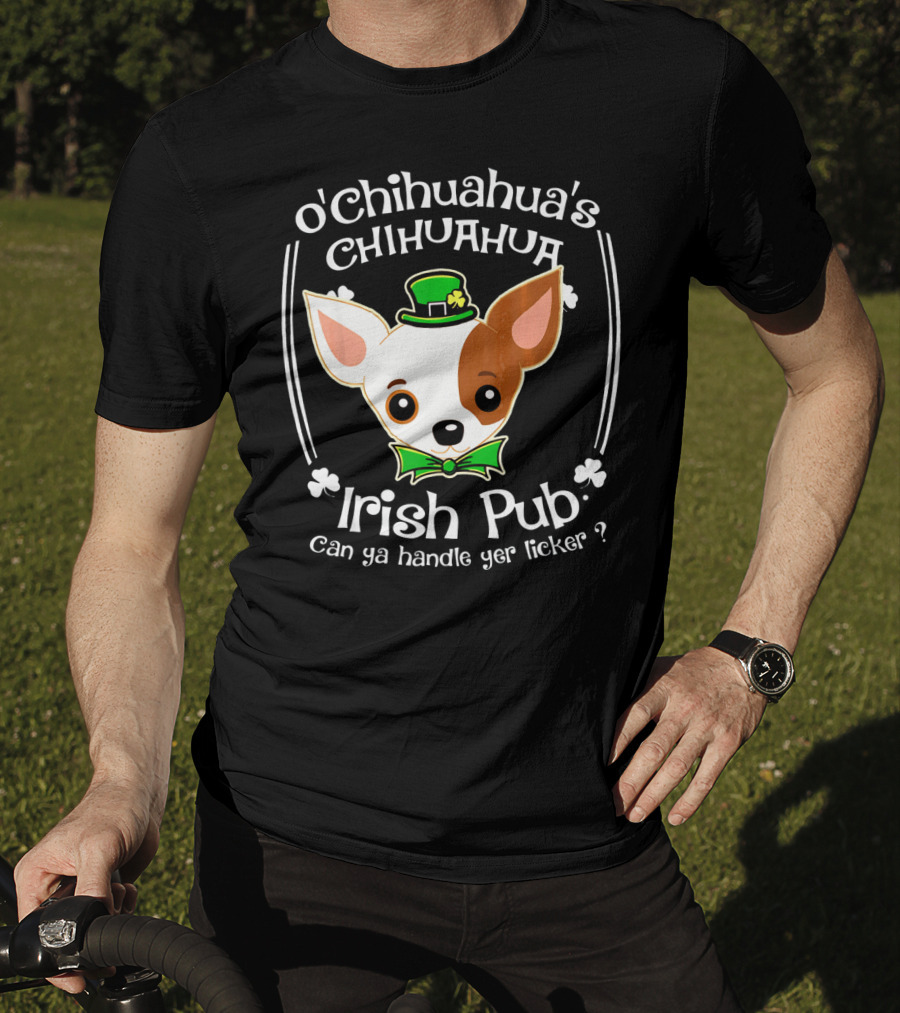 O'Chihuahua's Irish Pub Can Ya Handle Yer Licker T-Shirt