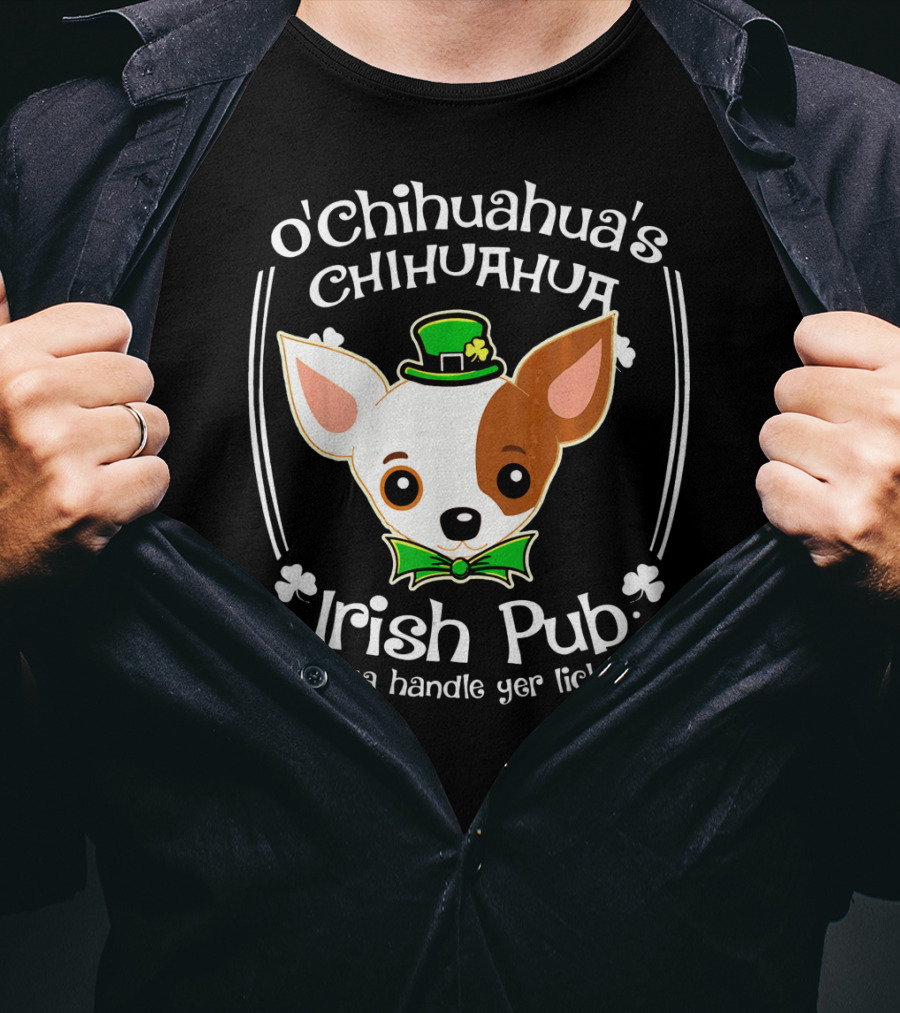 O'Chihuahua's Irish Pub Can Ya Handle Yer Licker T-Shirt