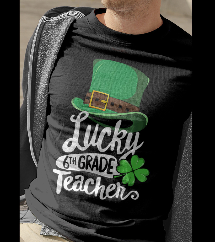 Lucky 6th Grade Teacher St Patrick's Day Clover Hat T-Shirt