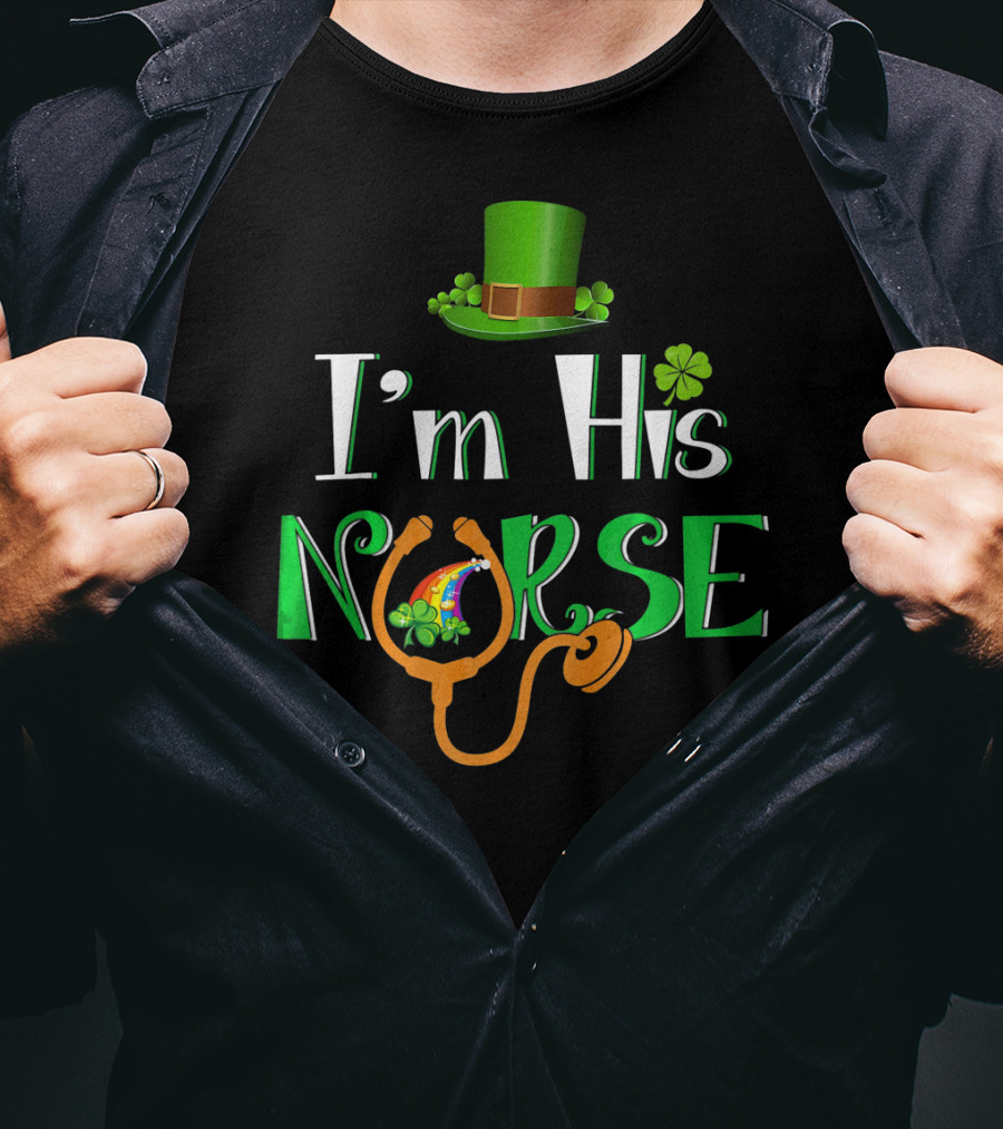 I'm His Nurse St Patrick's Hat Clover Stethoscope T-Shirt