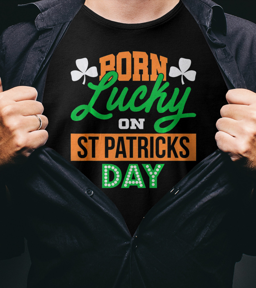 Born Lucky On St Patrick's Day Irish Shamrock T-Shirt