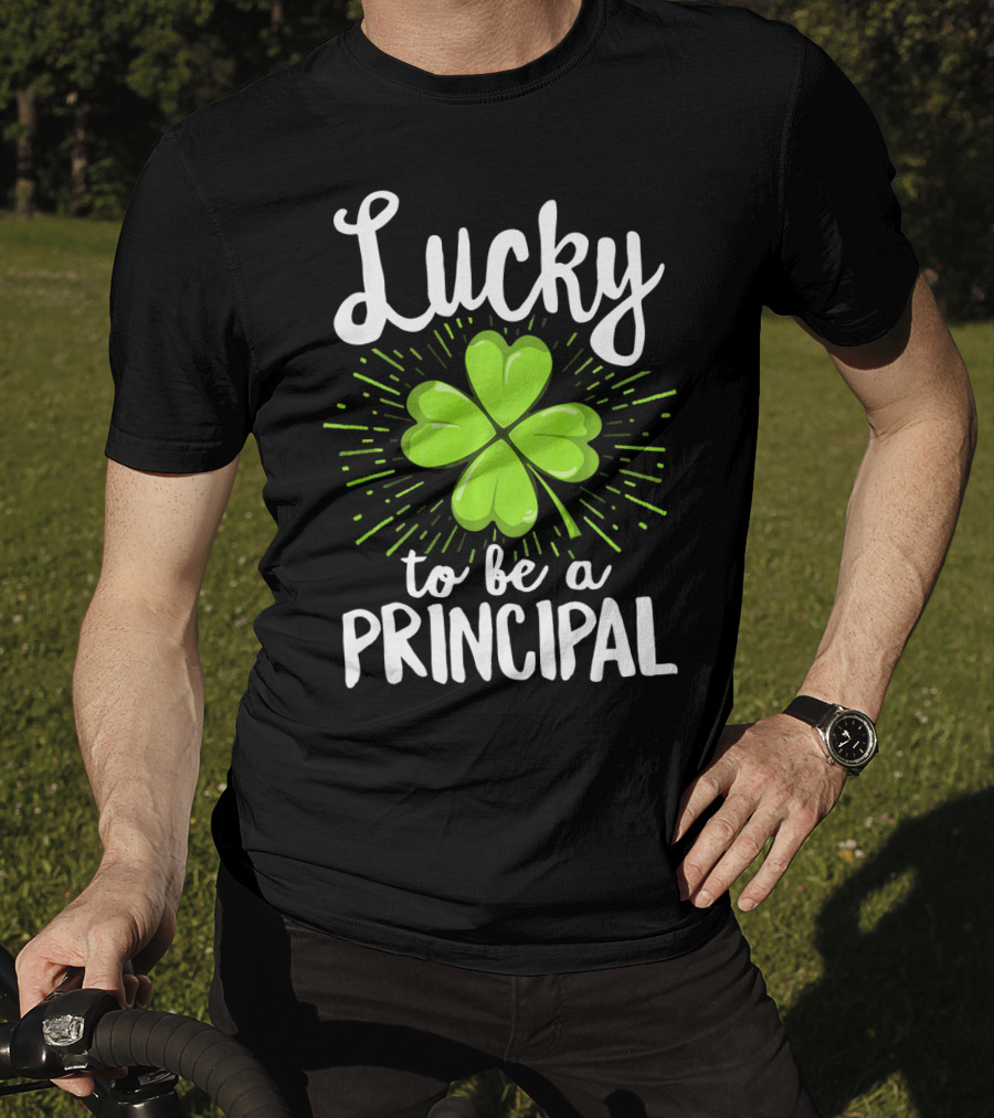 Lucky To Be A Principal With Shamrock St Patrick's Day T-Shirt