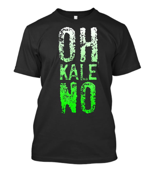 Oh Kale No Vegetarian Joke Healthy T-Shirt