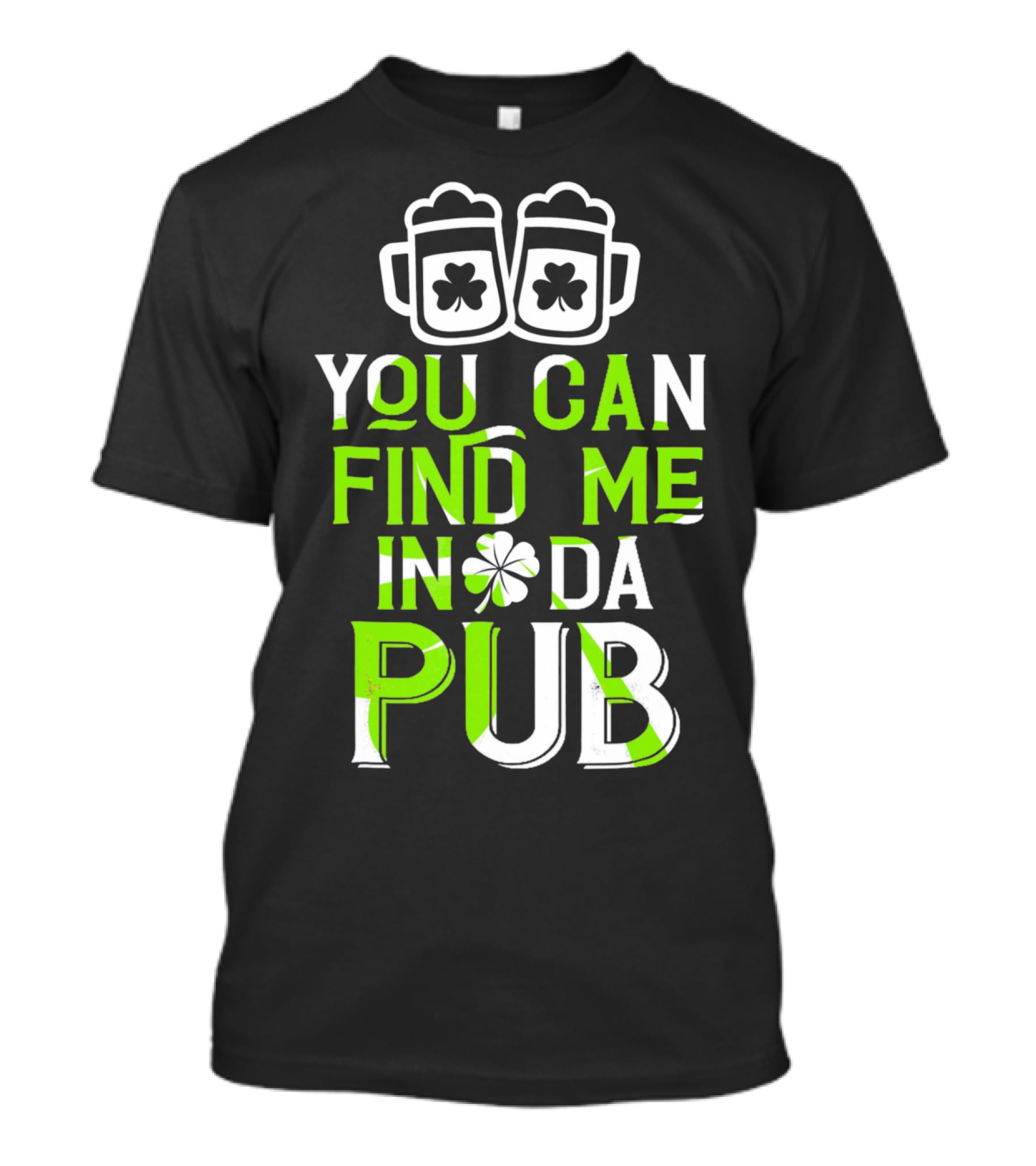 You Can Find Me In Da Pub St Patrick's Day Shamrock Beer Mugs T-Shirt