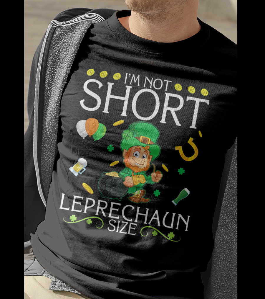 I'm Not Short Leprechaun Size Balloons Coins Gold Shamrocks T-Shirt
