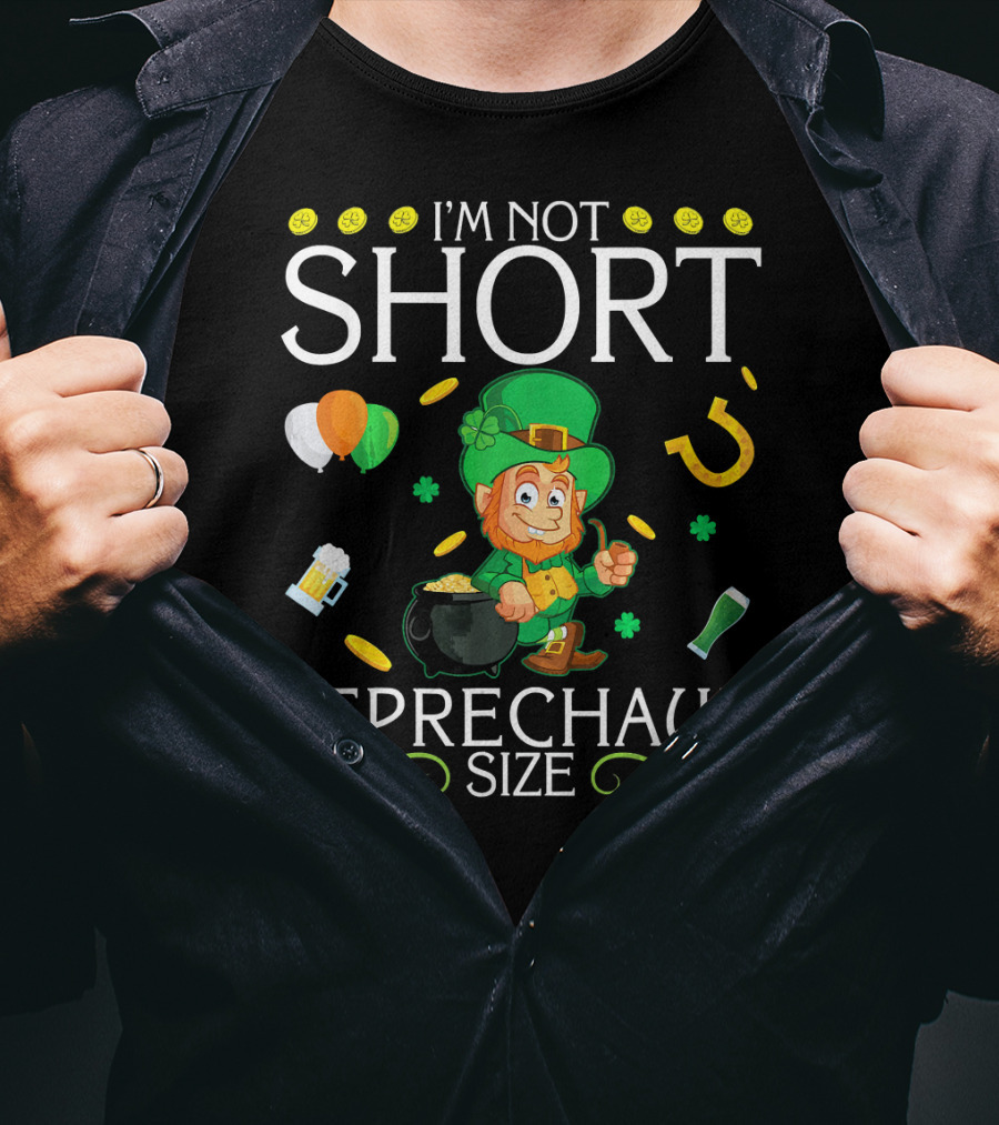 I'm Not Short Leprechaun Size Balloons Coins Gold Shamrocks T-Shirt
