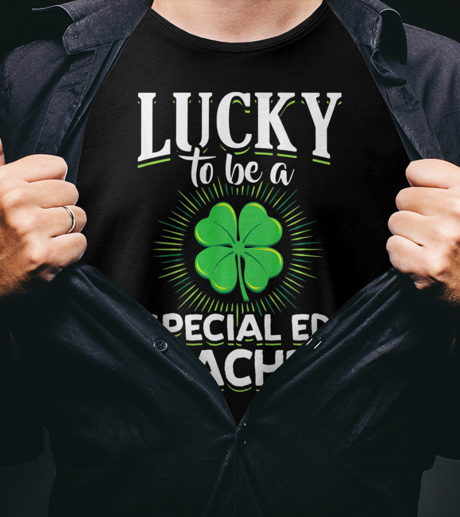 Lucky To Be A Special Ed Teacher Clover T-Shirt