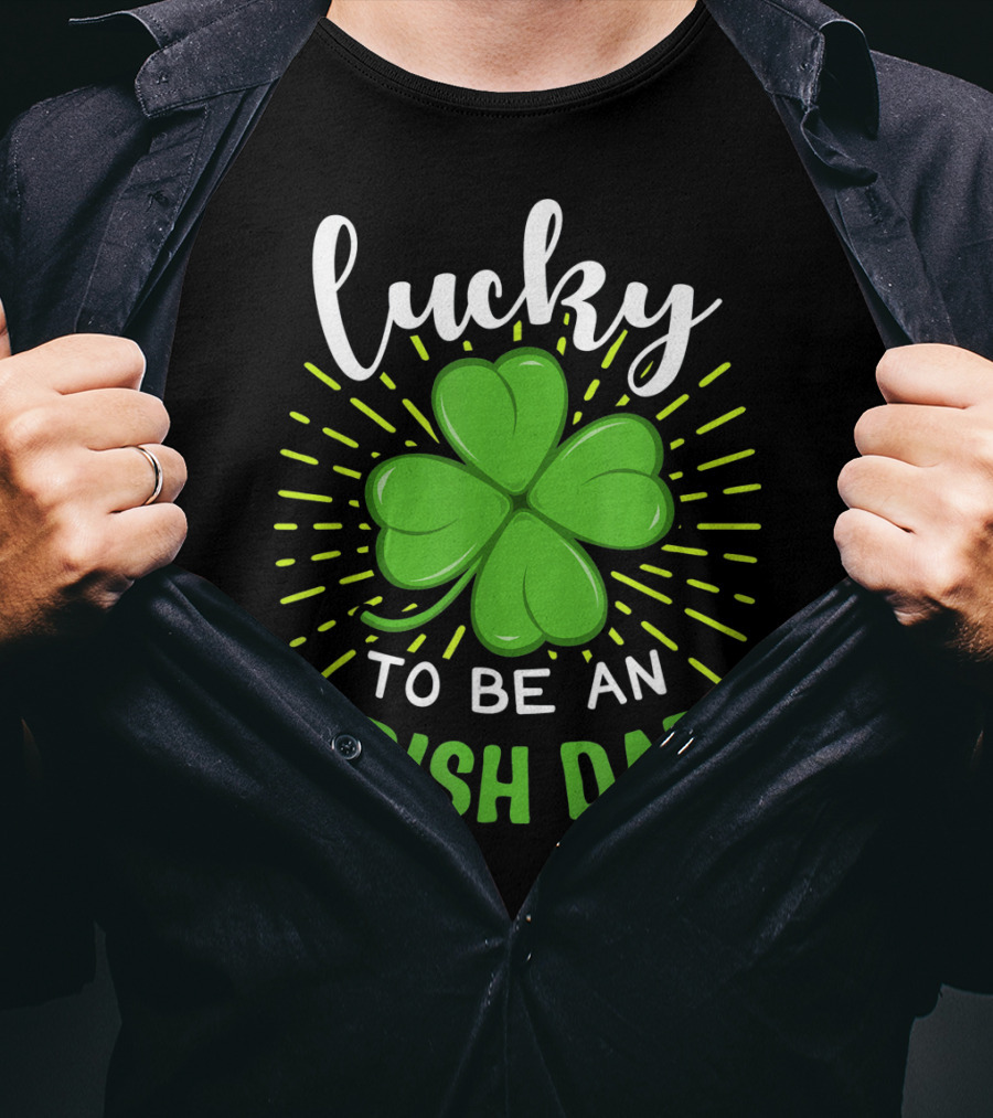 Lucky To Be An Irish Dad St Patrick T-Shirt