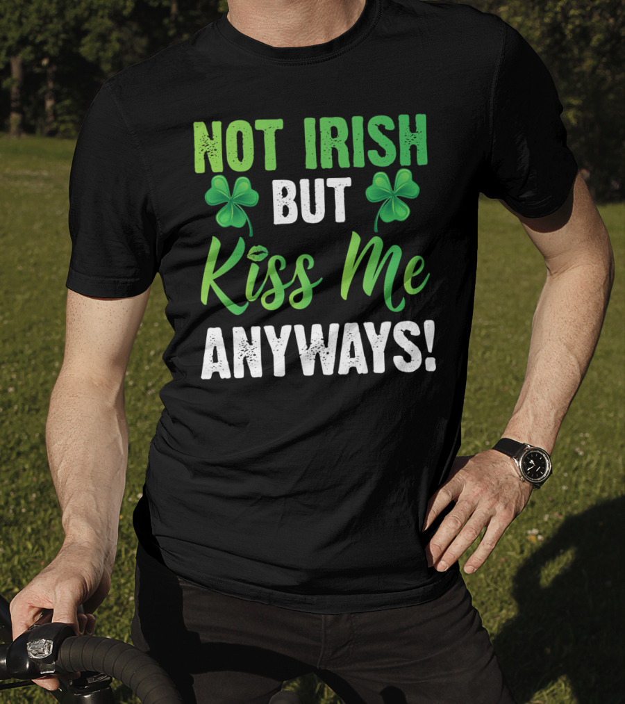 Not Irish But Kiss Me Anyways With Shamrock Symbols T-Shirt