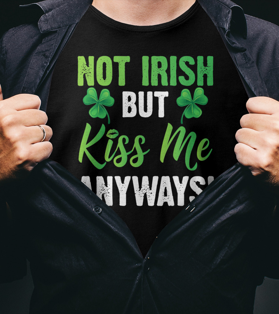 Not Irish But Kiss Me Anyways With Shamrock Symbols T-Shirt