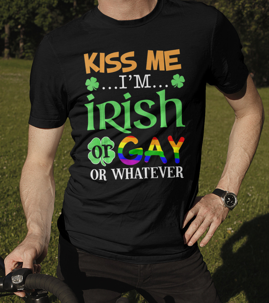 Kiss Me I'm Irish Or Gay Or Whatever Shamrocks T-Shirt