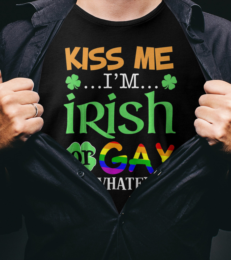 Kiss Me I'm Irish Or Gay Or Whatever Shamrocks T-Shirt