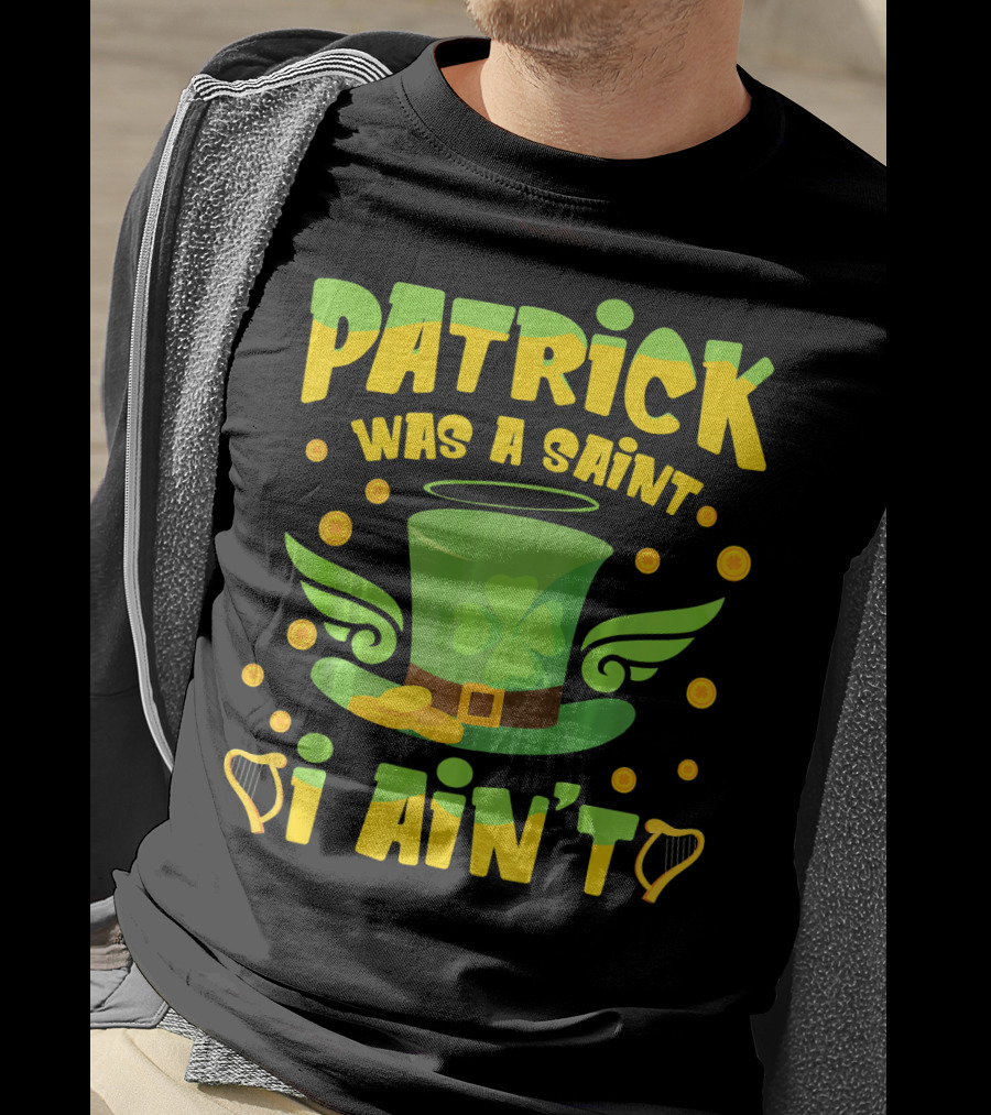 Patrick Was A Saint I Ain't Leprechaun Hat And Gold Coins T-Shirt