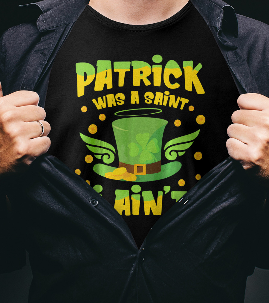 Patrick Was A Saint I Ain't Leprechaun Hat And Gold Coins T-Shirt