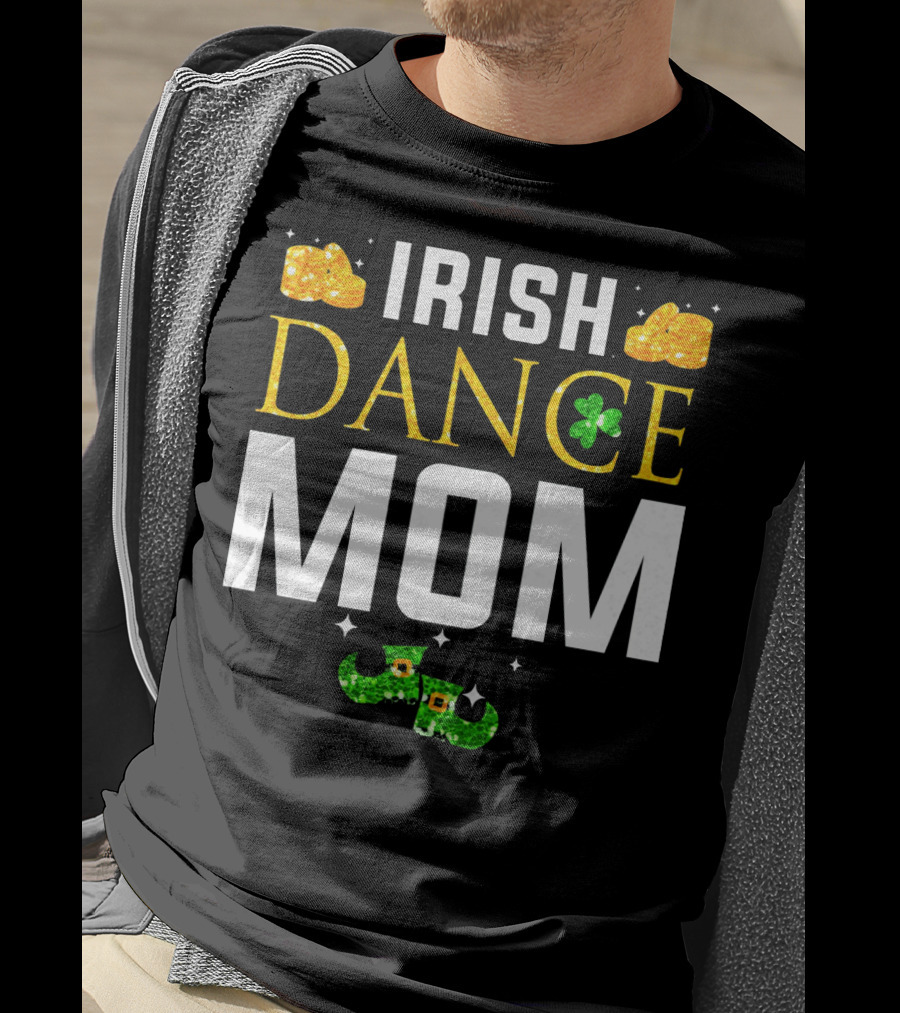 Irish Dance Mom Shamrock Shoes Leprechaun Hat Gold Coins T-Shirt