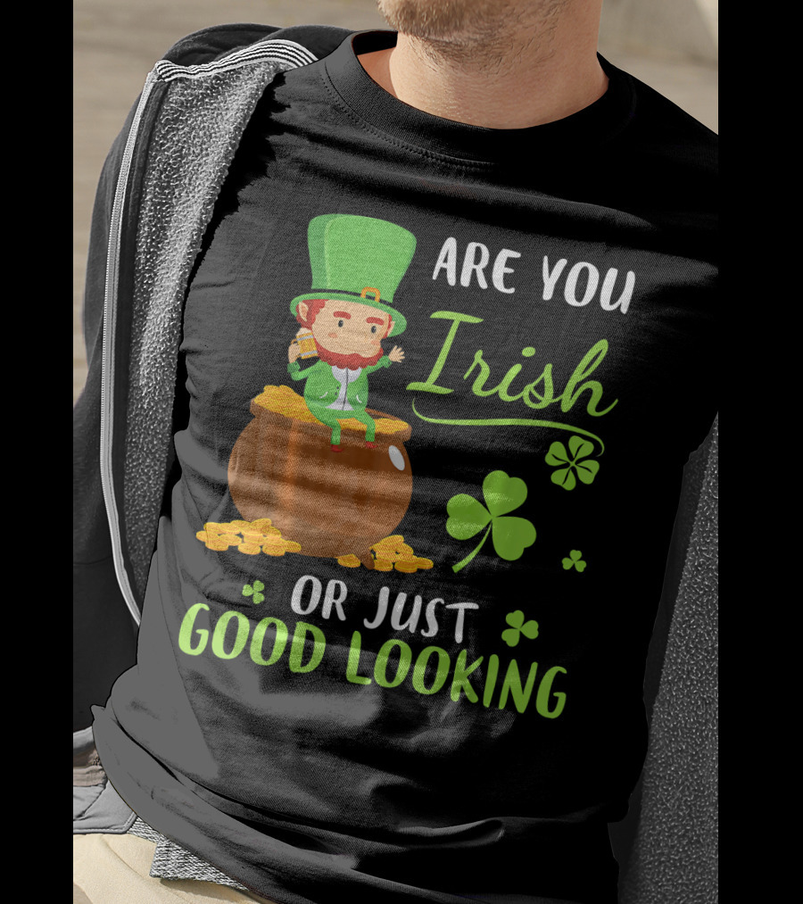 Are You Irish Or Just Good Looking Leprechaun Sitting On Gold T-Shirt