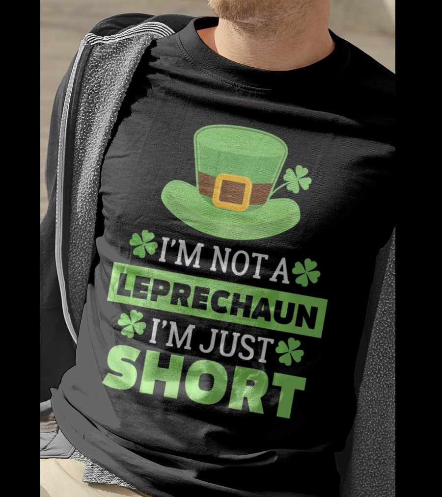 I'm Not A Leprechaun I'm Just Short Green Hat Shamrocks T-Shirt