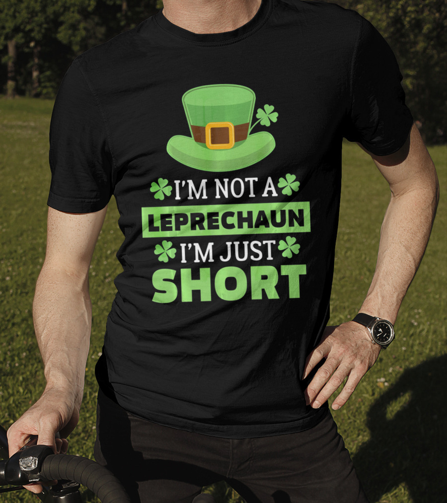 I'm Not A Leprechaun I'm Just Short Green Hat Shamrocks T-Shirt