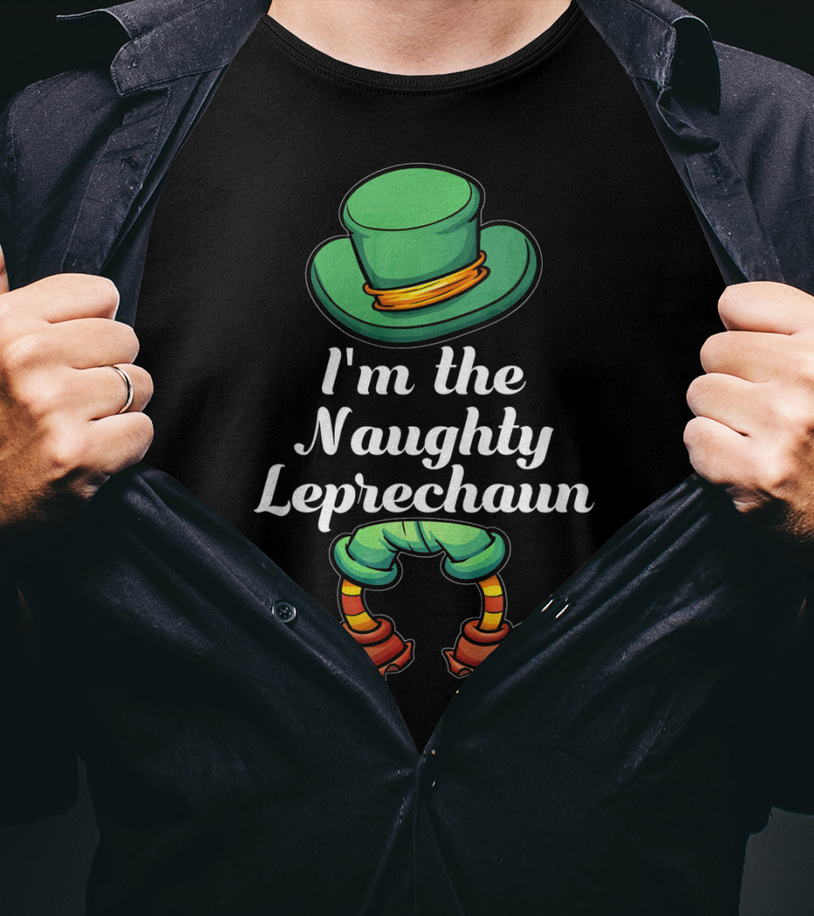 I'm The Naughty Leprechaun Matching Hat And Shoes T-Shirt
