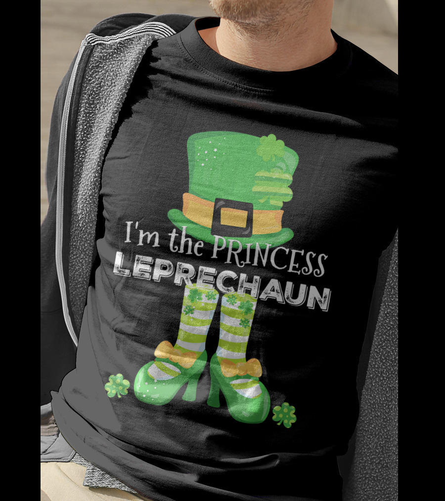 I'm The Princess Leprechaun With Cute Clovers Hat And Shoes T-Shirt