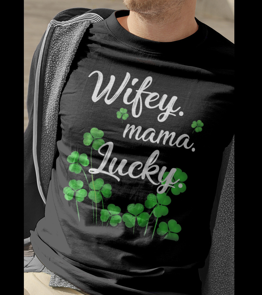 Wifey Mama Lucky Shamrock St. Patrick's Day T-Shirt