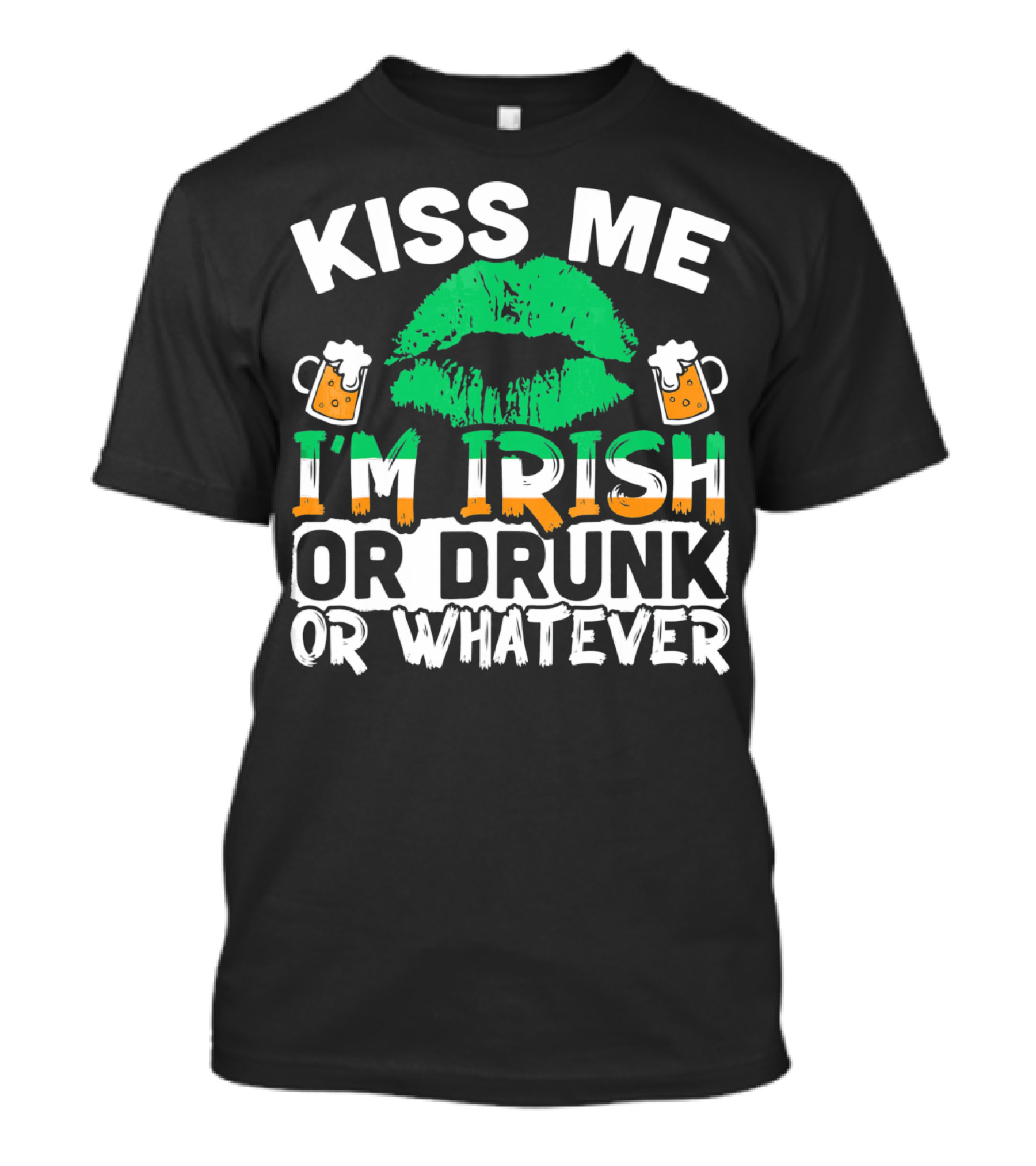 Kiss Me I'm Irish Or Drunk Or Whatever T-Shirt