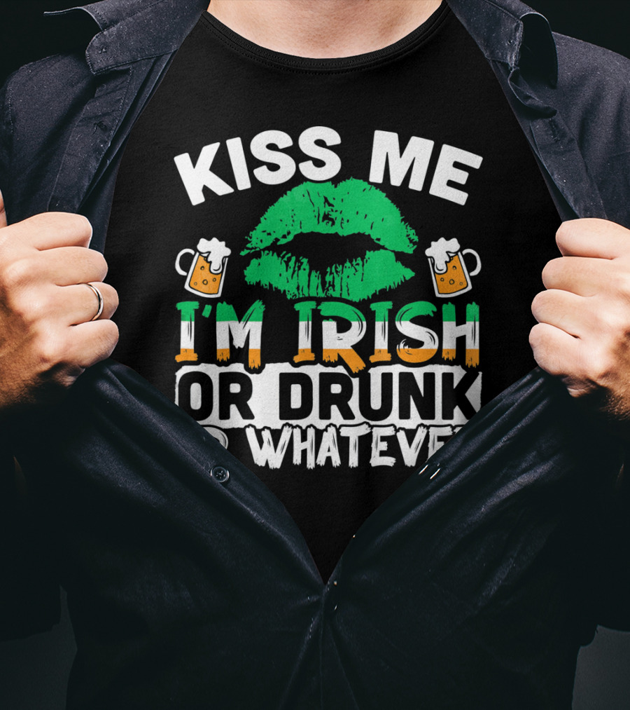 Kiss Me I'm Irish Or Drunk Or Whatever T-Shirt