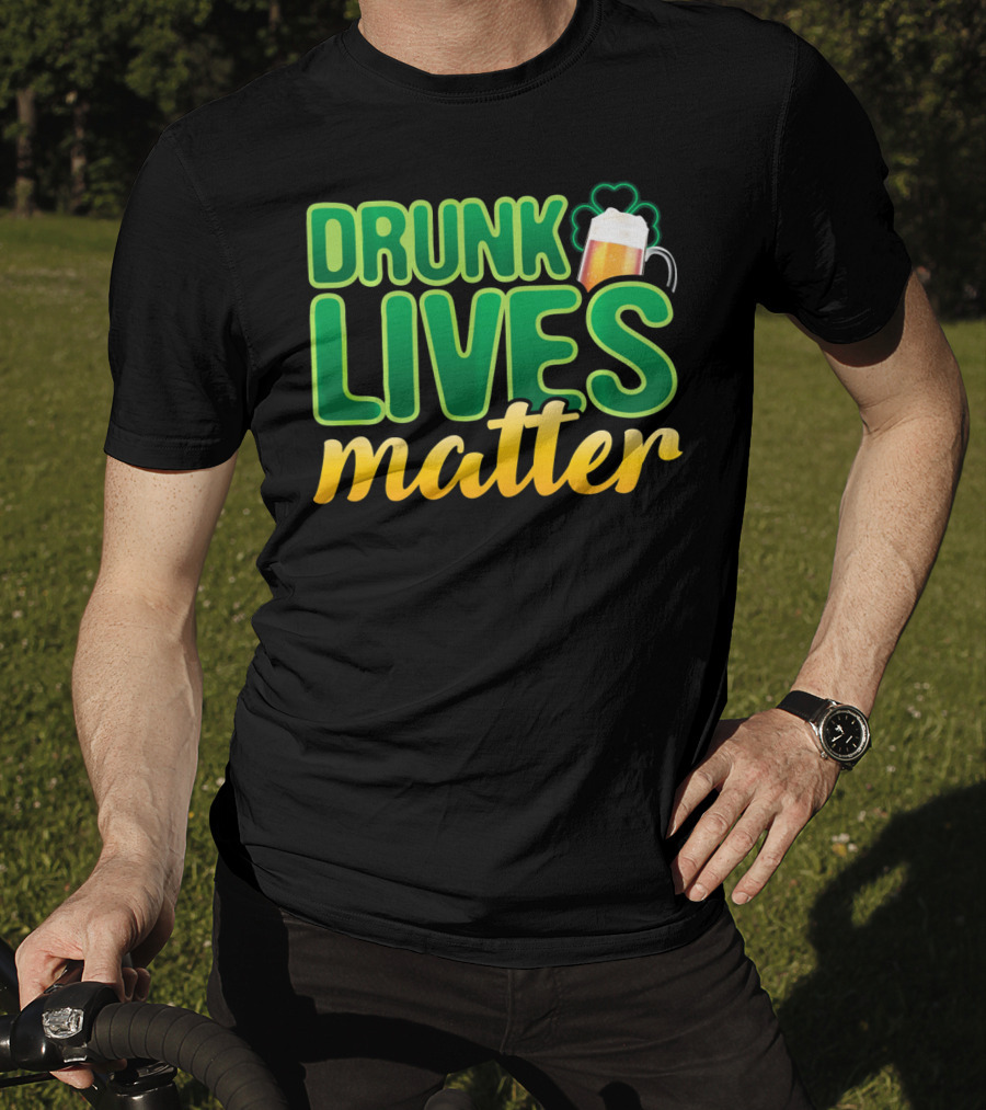 Drunk Lives Matter St. Patrick's Day Beer And Shamrock T-Shirt