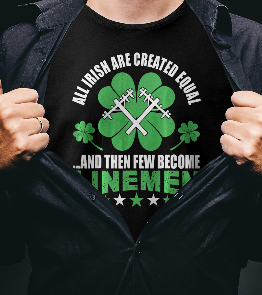 All Irish Are Created Equal And Then Few Become Linemen Shamrock Stars T-Shirt
