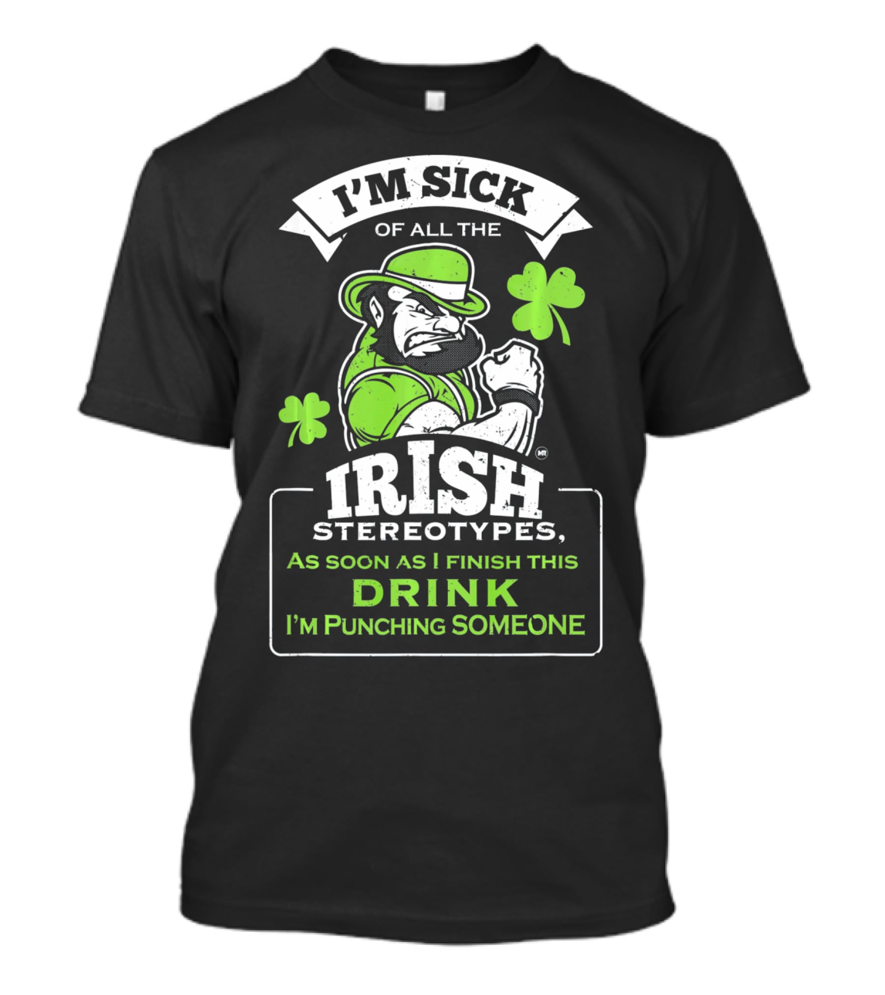I'm Sick Of All The Irish Stereotypes As Soon As I Finish This Drink I'm Punching Someone T-Shirt