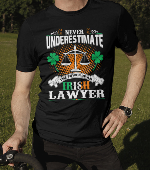 Never Underestimate The Power Of An Irish Lawyer T-Shirt