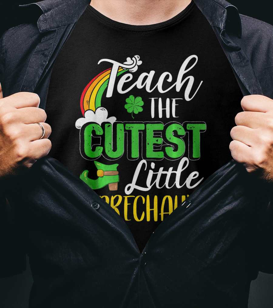 Teach The Cutest Little Leprechauns St. Patricks T-Shirt