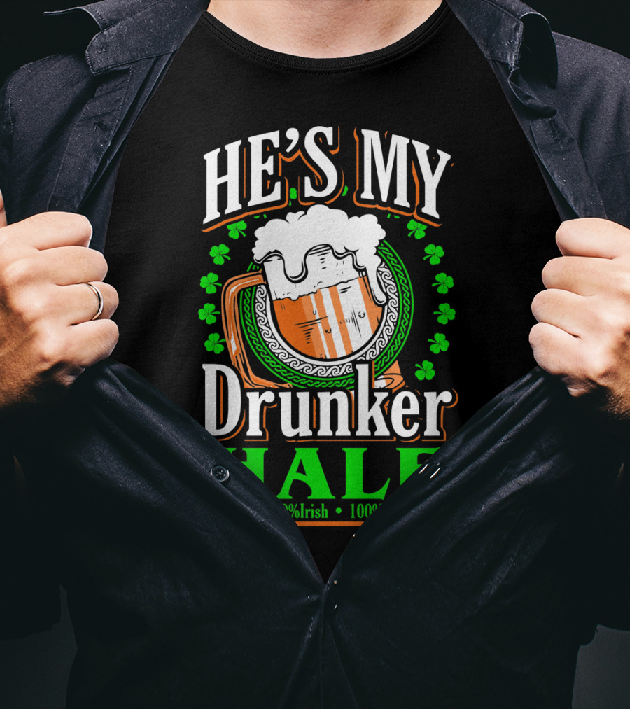HE'S MY Drunker HALF 100% Irish 100% Drunk T-Shirt