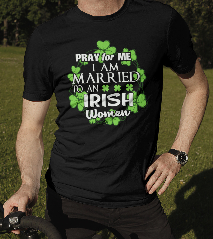 Pray For Me I Am Married To An Irish Women Shamrock Wreath T-Shirt