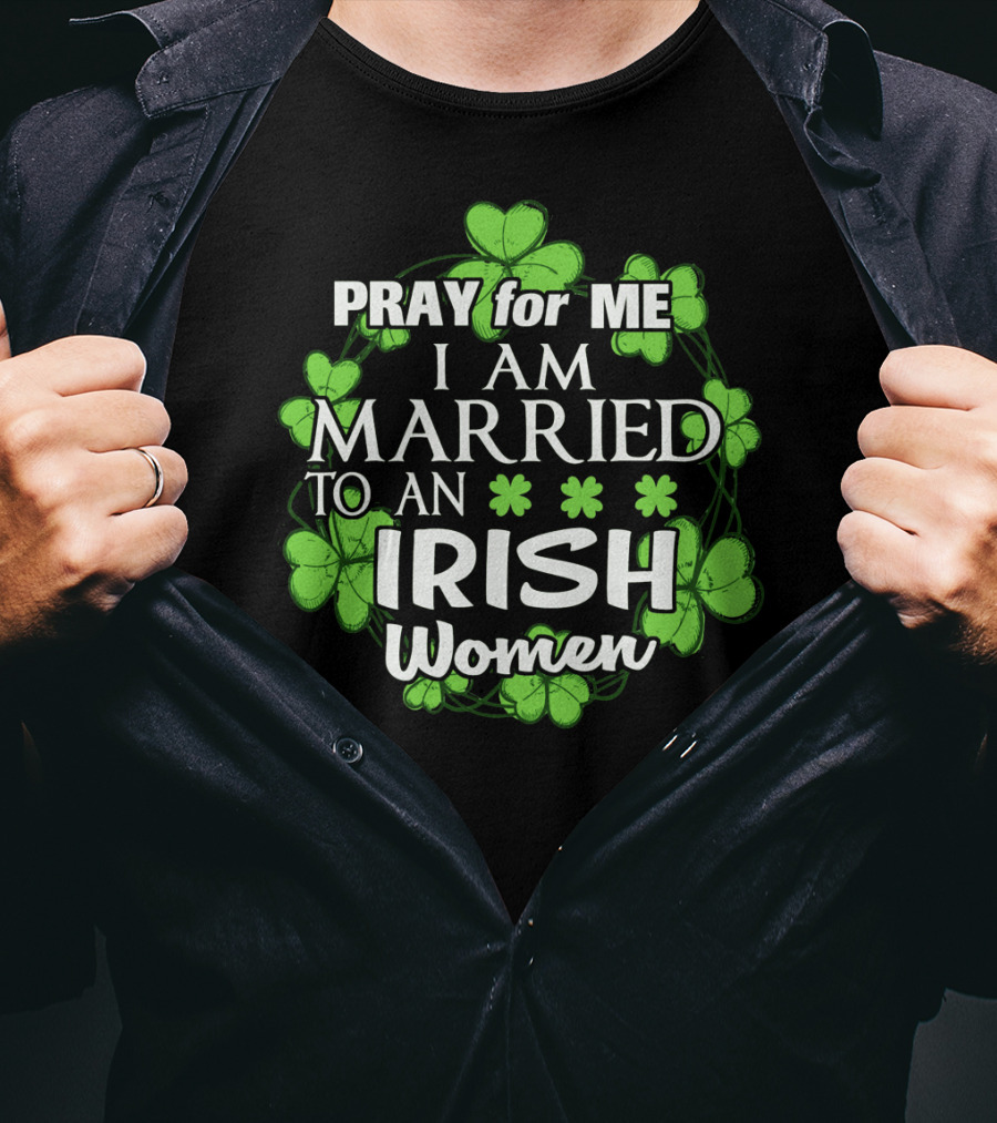 Pray For Me I Am Married To An Irish Women Shamrock Wreath T-Shirt