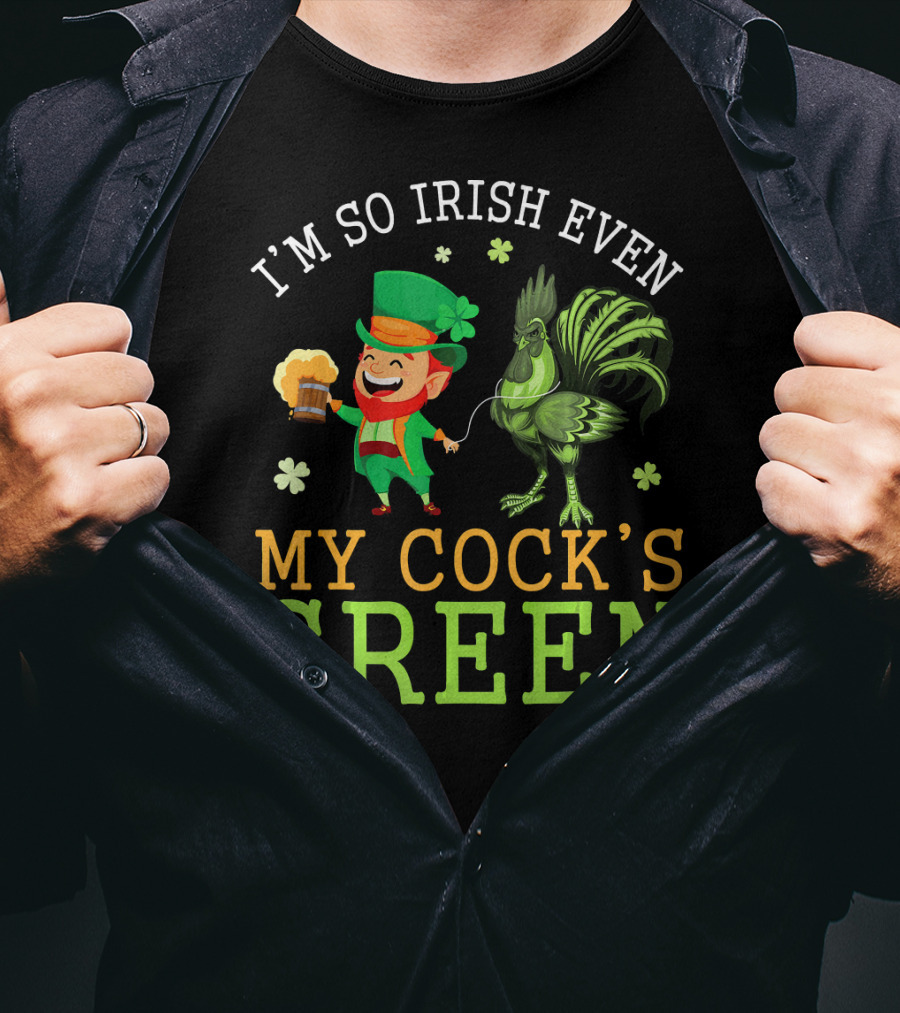 I'm So Irish Even My Cock's Green T-Shirt