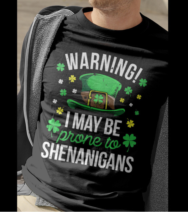 Warning I May Be Prone To Shenanigans St Patrick's Day Clover Leprechaun Hat T-Shirt