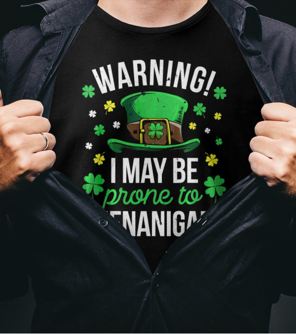 Warning I May Be Prone To Shenanigans St Patrick's Day Clover Leprechaun Hat T-Shirt