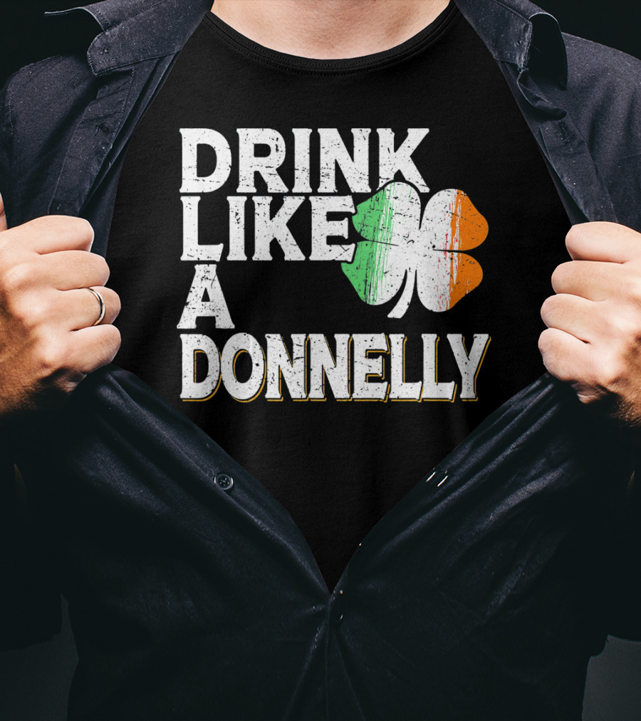 Drink Like A Donnelly Irish Flag Shamrock St Patrick's Day T-Shirt
