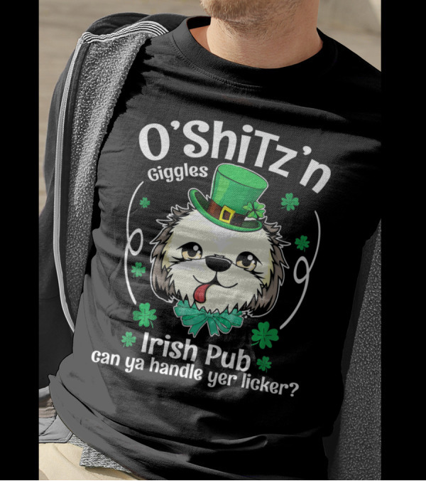 O'Shitz'n Giggles Shih Tzu Irish Pub Can Ya Handle Yer Licker T-Shirt