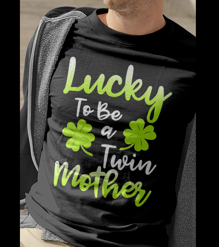 Lucky To Be A Twin Mother With Clover T-Shirt