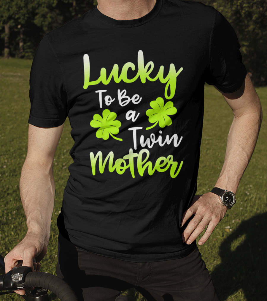 Lucky To Be A Twin Mother With Clover T-Shirt