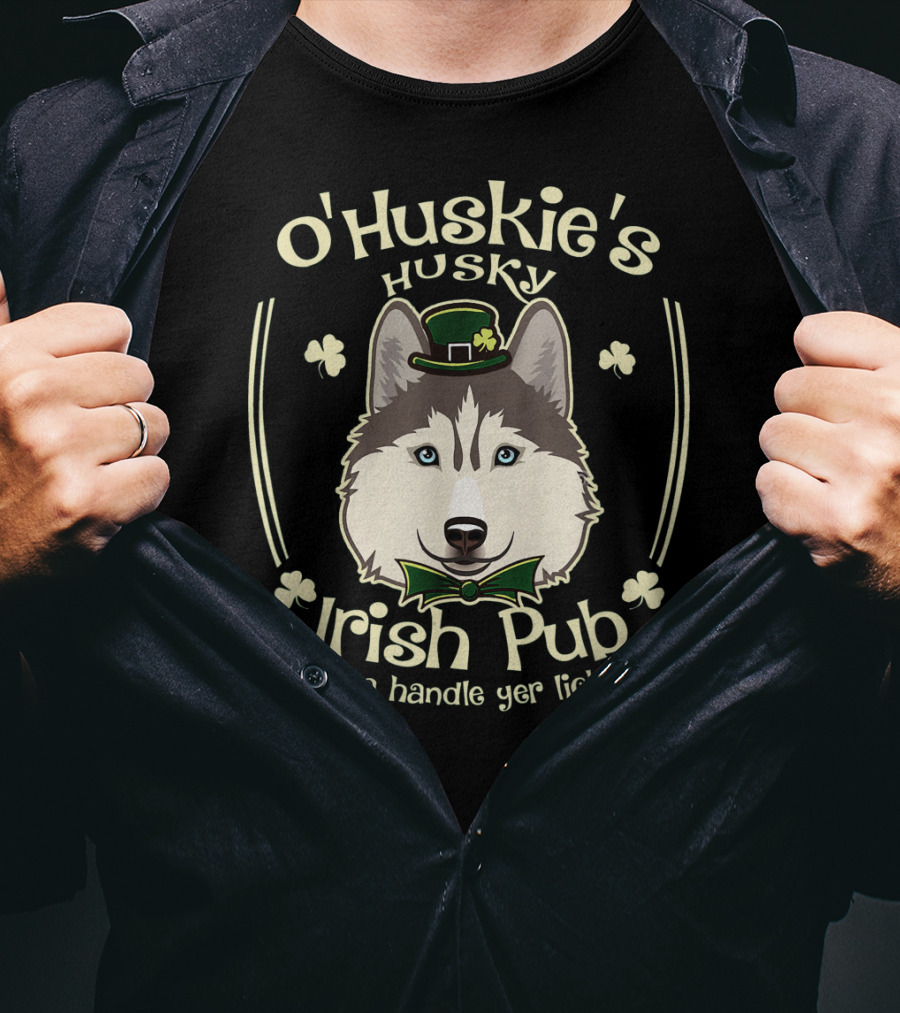 O'Huskie's Husky Irish Pub Can Ya Handle Yer Licker T-Shirt