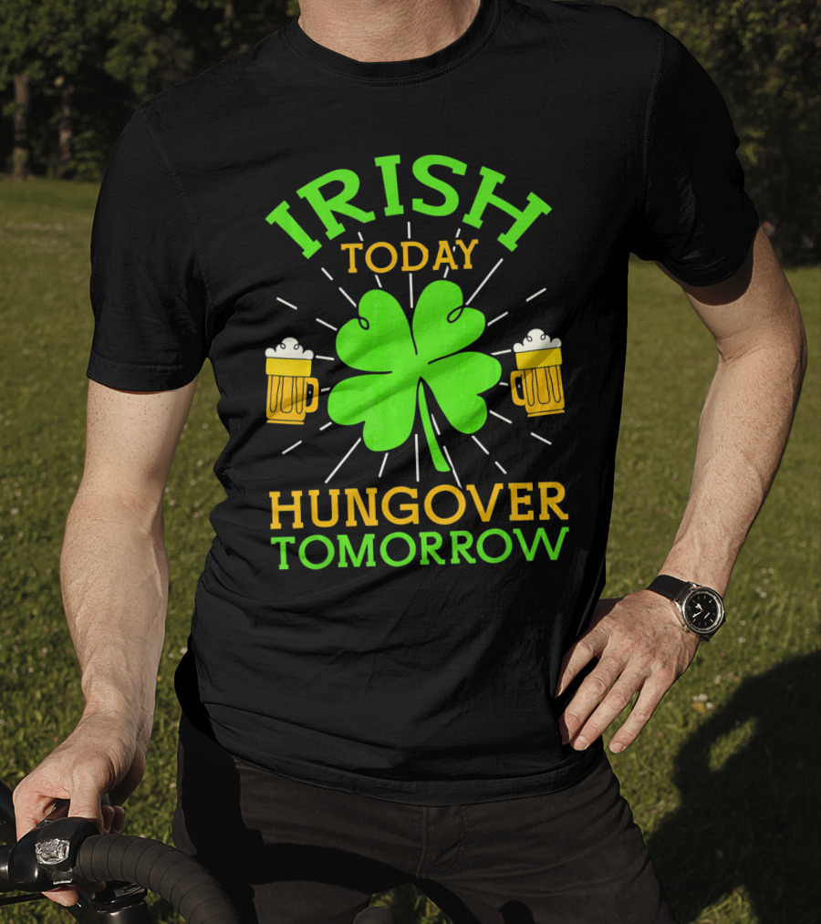 Irish Today Hungover Tomorrow Funny St. Patty's Day Shamrock Beer Mugs T-Shirt