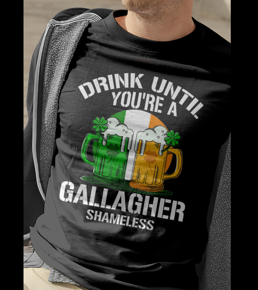 Drink Until You're A Gallagher Shameless Irish Beer Mugs With Clovers T-Shirt