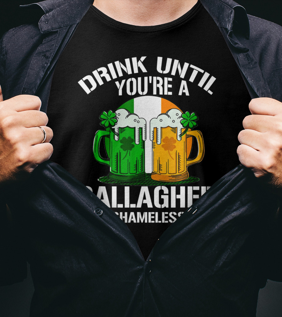 Drink Until You're A Gallagher Shameless Irish Beer Mugs With Clovers T-Shirt